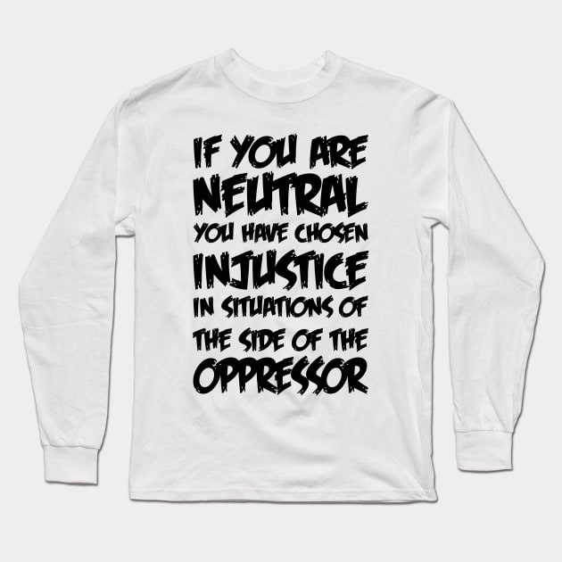 If You Are Neutral In Situations Injustice Oppressor Long Sleeve T-Shirt by MultiiDesign